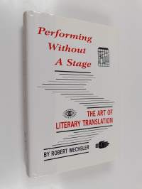 Performing without a stage : the art of literary translation