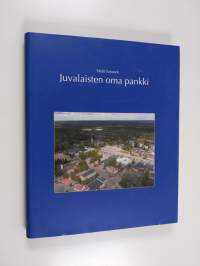 Juvalaisten oma pankki - vuosisata osuuspankkitoimintaa ja elinkeinoelämää Juvalla 1904-2004