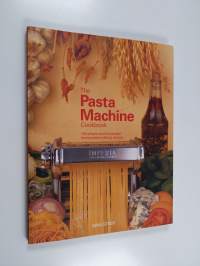 The Pasta Machine Cookbook - 100 Simple and Successful Home Pasta Making Recipes