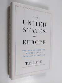 The United States of Europe : the new superpower and the end of American supremacy