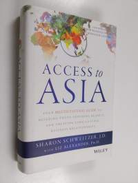 Access to Asia : your multicultural guide to building trust, inspiring respect, and creating long-lasting business relationships - Your multicultural guide to bui...