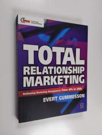 Total relationship marketing : from the 4Ps - product, price, promotion, place - of traditional marketing management to the 30Rs - the thirty relationships - of t...