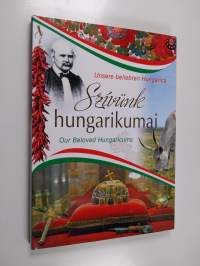 Szívünk hungarikumai = Unsere beliebten Hungarica = Our beloved Hungaricums - Unsere beliebten Hungarica - Our beloved Hungaricums