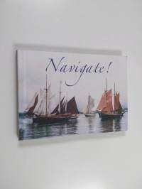 Navigate! : traditionella segelfartyg i Finland = suomalaisia perinnepurjelaivoja = traditional sailingships in Finland