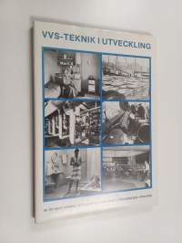 VVS-teknik i utveckling - en berättelse i åtta kapitel beskrivande Värme- och Sanitetstekniska Föreningens tillkomst och verksamhet ...
