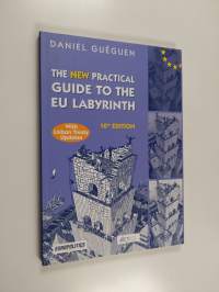 The New Practical Guide to the EU Labyrinth - Understanding the European Institutions&#039; Structures, Powers and Procedures Through Examples, Diagrams and Summaries