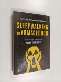 Sleepwalking to Armageddon - The Threat of Nuclear Annihilation