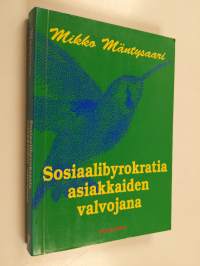 Sosiaalibyrokratia asiakkaiden valvojana - byrokratiatyö, sosiaalinen kontrolli ja tarpeitten sääntely sosiaalitoimistoissa