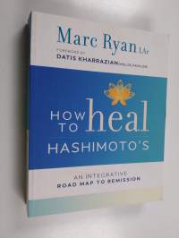 How to Heal Hashimoto&#039;s - An Integrative Road Map to Remission