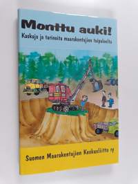 Monttu auki! : kaskuja ja tarinoita maarakentajien taipaleelta