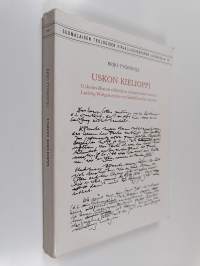 Uskon kielioppi : uskonnollisten väitteiden ja käsitteiden luonne Ludwig Wittgensteinin myöhäisfilosofian valossa = The grammar of faith : the nature of religious...