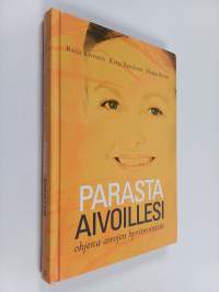 Parasta aivoillesi : ohjeita aivojen hyvinvointiin