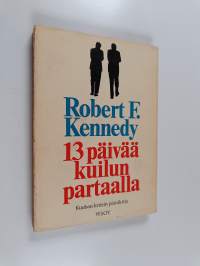 13 päivää kuilun partaalla : Kuuban kriisin päiväkirja