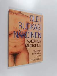 Olet ruokasi näköinen, makuinen, muotoinen : itämainen itsehoito-opas terveyteen &amp; kauneuteen