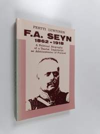 F.A. Seyn : a political biography of a tsarist imperialist as administrator of Finland
