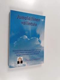 Jumalallinen väliintulo : häkellyttävä kokemusperäinen kertomus vaihtuneesta persoonallisuudesta ja hengen maailman avautumisesta