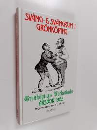 Svång- &amp; svängrum i Grönköping : Grönköpings Veckoblads årsbok 1985