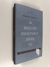 Ja mieli on jakautunut maan yli : muisti ja oleminen Antti Hyryn teoksissa