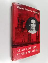 Alas lyötiin vanha maailma : muistikuvia ja näkymiä vuosilta 1906-1918