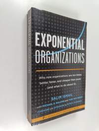 Exponential organizations : why new organizations are ten times better, faster, and cheaper than yours (and what to do about it)