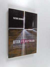 Efter folkkyrkan : En teologi om kyrkan efter det efterkristna samhället