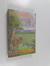 Between the Woods and the Water - On Foot to Constantinople: the Middle Danube to the Iron Gates