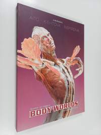 Gunther von Hagens&#039; body worlds : the original exhibition -Ihmiskeho : Aito ; Kiehtova ; Inspiroiva