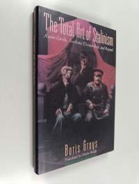 The total art of Stalinism : avant-garde, aesthetic dictatorship, and beyond