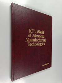 KT&#039;s World of Advanced Manufacturing Technologies : The Principles of Planning and Implementing Manufacturing Systems Beyond the Stand-alone Environment