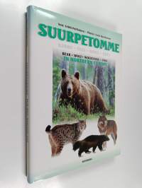 Suurpetomme : karhu, susi, ahma, ilves = Bear, wolf wolverine, lynx in Northern Europe