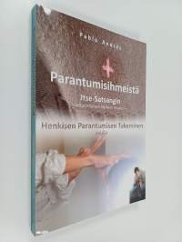 Parantumisihmeistä Itse-Satsangin - antaumuksen korkein muoto - ja henkisen parantumisen tukeminen avulla