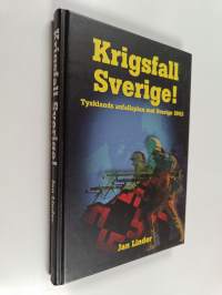 Krigsfall Sverige! : Tysklands anfallsplan mot Sverige 1943