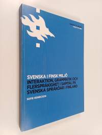 Svenska i finsk miljö. Interaktion, grammatik och flerspråkighet i samtal på svenska språköar i Finland (signeerattu, tekijän omiste)