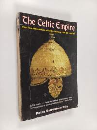 The Celtic Empire - The First Millennium of Celtic History, 1000 B. C. to 51 A. D.