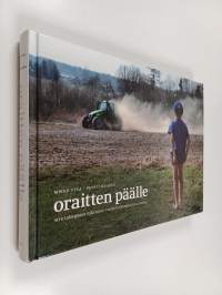 Oraitten päälle : MTK talonpojan tukena EU-vuosien eloonjäämistaistossa (signeerattu, tekijän omiste)
