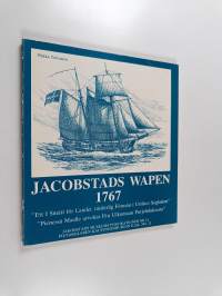 Jacobstads Wapen 1767 : &quot;I smått en förlandet värderlig förmån af utrikes seglation&quot; - &quot;Vähässä maalle arvokas etu ulkomaan purjehduksesta&quot;
