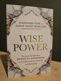 Wise Power - Discover the Liberating Power of Menopause to Awaken Authority, Purpose and Belonging