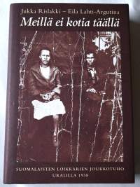 Meillä ei kotia täällä : suomalaisten loikkareiden joukkotuho Uralilla 1938