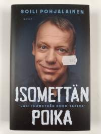 Isomettän poika : Jari Isometsän koko tarina