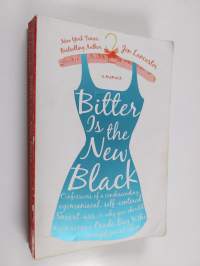 Bitter is the New Black - Confessions of a Condescending, Egomaniacal, Self-Centered Smartass, Or, Why You Should Never Carry A Prada Bag to the Unemployment Office