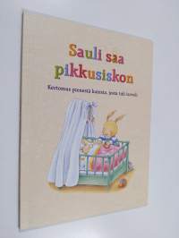 Sauli saa pikkusiskon - Kertomus pienestä kanista, josta tuli isoveli