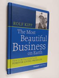 The Most Beautiful Business on Earth - How to Be Successful with Forever Living Products
