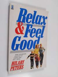Relax and Feel Good - Make Relaxation Your Key to Energy and Well Being