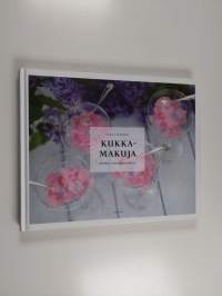 Kukkamakuja : herkkuja oman pihan kukista (signeerattu, tekijän omiste)