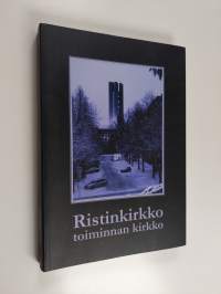 Ristinkirkko - toiminnan kirkko : Funktion toteutuminen kolmessa vuosikymmenessä