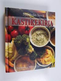 Syötävän hyvä kastikekirja : kastikkeet ja dipit : valmistus, maut, käyttö, reseptit