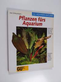Pflanzen fürs Aquarium - Experten-Rat für Auswahl, Bepflanzung, Pflege und Vermehrung ; [mit Bepflanzungsvorschlägen für kleine und grosse Aquarien]