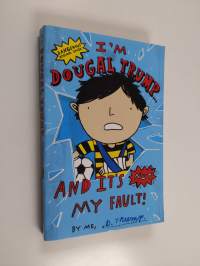 I&#039;m Dougal Trump... : and it&#039;s not my fault! by me, D. Trump - And it&#039;s not my fault! by me, D. Trump
