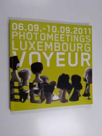 Photomeetings Luxembourg 2011 : Voyeur - The hiddeen photographer ; Symposium. Workshops. Lectures. Exhibitions, 06.09.-10.09.2011. [Workshop-teachers: Bert Danck...