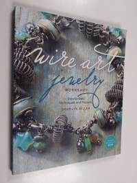 Wire art jewelry workshop : step-by-step techniques and projects